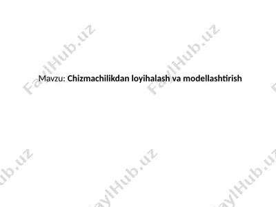 chizmachilikdan loyihalash va modellashtirish — PPTX