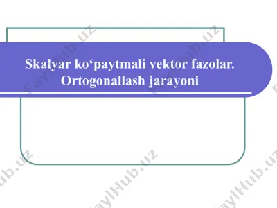 skalyar ko‘paytmali vektor fazolar. ortogonallash jarayoni faollashtirish — PPT