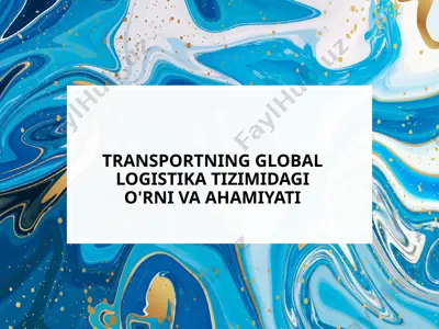 transportning global logistika tizimidagi o‘rni va ahamiyati — PPTX