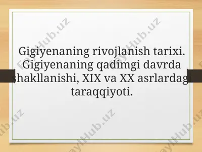gigiyenaning rivojlanish tarixi. gigiyenaning qadimgi davrda shakllanishi, xix va xx asrlardagi taraqqiyoti — PPTX