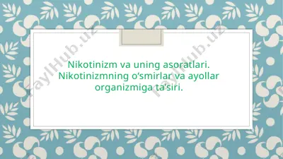 nikotinizm va uning asoratlari. nikotinizmning o‘smirlar va ayollar organizmiga ta’siri — PPTX