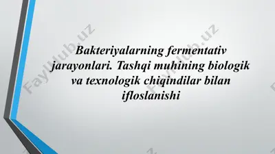 bakteriyalarning fermentativ jarayonlari. tashqi muhining biologik va texnologik chiqindilar bilan ifloslanishi — PPTX