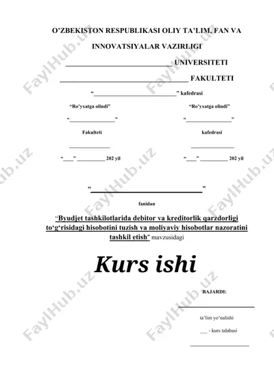 byudjet tashkilotlarida debitor va kreditorlik qarzdorligi to‘g‘risidagi hisobotini tuzish va moliyaviy hisobotlar nazoratini tashkil etish — DOCX