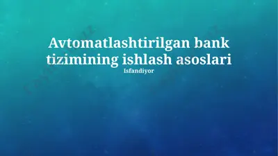 avtomatlashtirilgan bank tizimining ishlash asoslari — PPTX