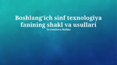 boshlang‘ich sinf texnologiya fanining shakl va usullari — PPTX