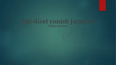 gaz-dizel yonish jarayoni — PPTX