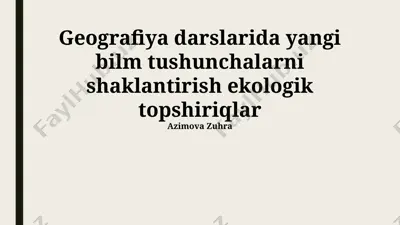 geografiya darslarida yangi bilim tushunchalarni shakllantirish: ekologik topshiriqlar — PPTX
