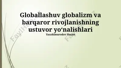 globallashuv globalizm va barqaror rivojlanishning ustuvor yo‘nalishlari — PPTX