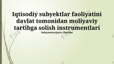 iqtisodiy subyektlar faoliyatini davlat tomonidan moliyaviy tartibga solish instrumentlari — PPTX