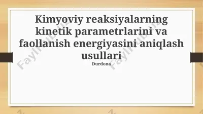 kimyoviy reaksiyalarning kinetik parametrlarini va faollanish energiyasini aniqlash usullari — PPTX