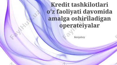 kredit tashkilotlari o‘z faoliyati davomida amalga oshiriladigan operatsiyalar — PPTX