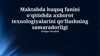maktabda huquq fanini o‘qitishda axborot texnologiyalarini qo‘llashning samaradorligi — PPTX