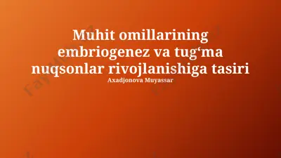 muhit omillarining embriogenez va tugʻma nuqsonlar rivojlanishiga tasiri — PPTX