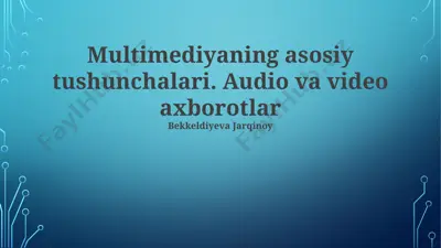 multimediyaning asosiy tushunchalari. audio va video axborotlar — PPTX