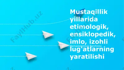 mustaqillik yillarida etimologik, ensiklopedik, imlo, izohli lug‘atlarning yaratilishi — PPTX