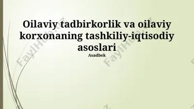 oilaviy tadbirkorlik va oilaviy korxonaning tashkiliy-iqtisodiy asoslari — PPTX