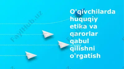 o‘qivchilarda huquqiy etika va qarorlar qabul qilishni o‘rgatish — PPTX