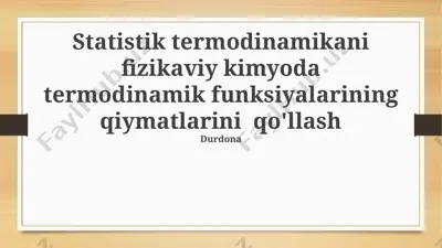 statistik termodinamikani fizikaviy kimyoda termodinamik funksiyalarining qiymatlarini qo‘llash — PPTX