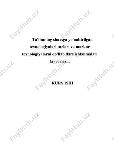 ta'limning shaxsga yo'naltirilgan texnologiyalari turlari va mazkur texnologiyalarni qo‘llab dars ishlanmalari tayyorlash — DOCX