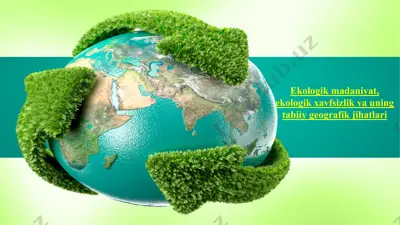 ekologik madaniyat, ekologik xavfsizlik va uning tabiiy geografik jihatlari — PPTX