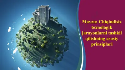 chiqindisiz texnologik jarayonlarni tashkil qilishning asosiy prinsiplari — PPTX