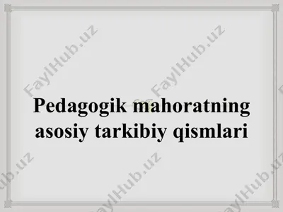 pedagogik mahoratning asosiy tarkibiy qismlari — PPT