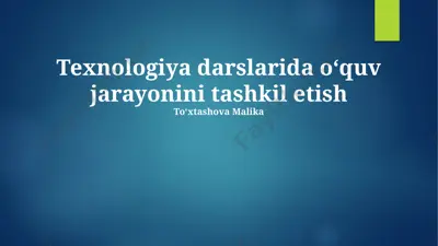 texnologiya darslarida o‘quv jarayonini tashkil etish — PPTX
