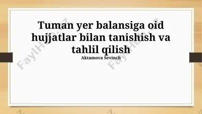 tuman yer balansiga oid hujjatlar bilan tanishish va tahlil qilish — PPTX