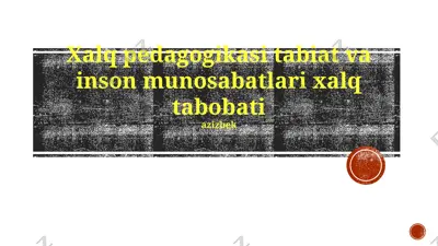 xalq pedagogikasi, tabiat va inson munosabatlari hamda xalq tabobati — PPTX