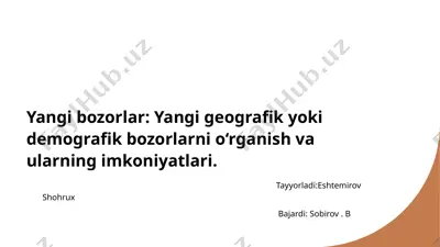 yangi bozorlar: yangi geografik yoki demografik bozorlarni o‘rganish va ularning imkoniyatlari — PPTX