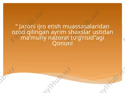 taqdimot: jazoni ijro etish muassasalaridan ozod qilingan ayrim shaxslar ustidan ma’muriy nazorat to‘g‘risidagi qonun — PPTX