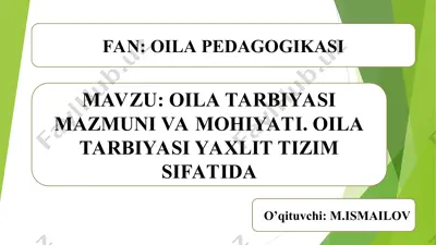 oila tarbiyasi mazmuni va mohiyati. oila tarbiyasi yaxlit tizim sifatida — PPT