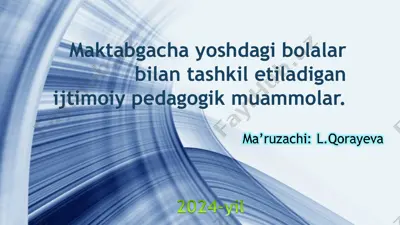 maktabgacha yoshdagi bolalar bilan tashkil etiladigan ijtimoiy-pedagogik muammolar — PPT