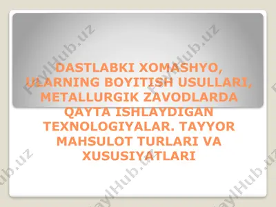 dastlabki xomashyo, boyitish usullari va metallurgik zavodlardagi texnologiyalar — PPTX