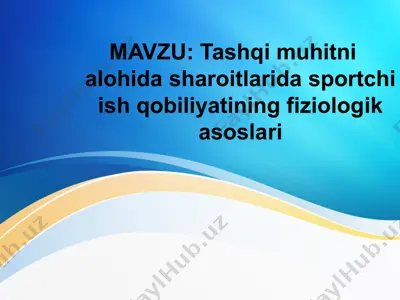 tashqi muhitni alohida sharoitlarida sportchi ish qobiliyatining fiziologik asoslari — PPTX