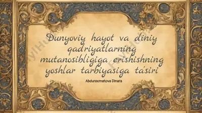 dunyoviy hayot va diniy qadriyatlarning mutanosibligiga erishishning yoshlar tarbiyasiga ta'siri — PPTX