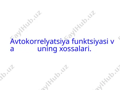 avtokorrelyatsiya funktsiyasi va uning xossalari — PPTX