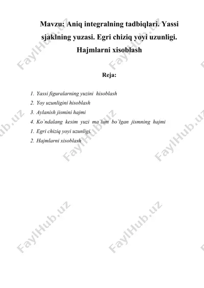 aniq integralning tadbiqlari. yassi sjaklning yuzasi. egri chiziq yoyi uzunligi. hajmlarni xisoblash — DOCX