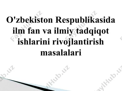o'zbekiston respublikasida ilm fan va ilmiy tadqiqot ishlarini rivojlantirish masalalari — PPTX