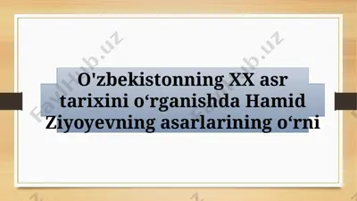 o‘zbekistonning xx asr tarixini o‘rganishda hamid ziyoyevning asarlarining o‘rni — PPTX