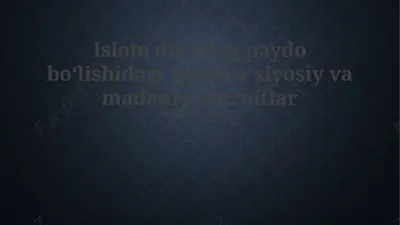 islom dinining paydo bo‘lishidagi ijtimoiy, siyosiy va madaniy sharoitlar — PPTX