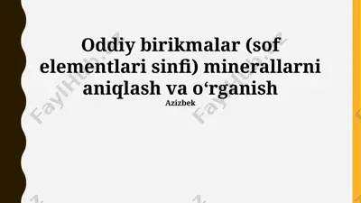 oddiy birikmalar (sof elementlari sinfi) minerallarni aniqlash va o‘rganish — PPTX