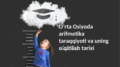 o‘rta osiyoda arifmetika taraqqiyoti va uning o‘qitilish tarixi — PPTX
