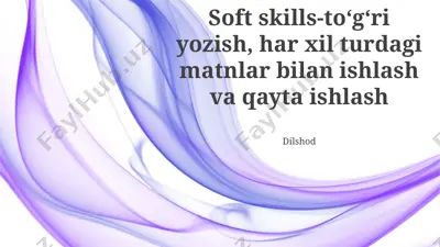 soft skills-to‘g‘ri yozish, har xil turdagi matnlar bilan ishlash va qayta ishlash — PPTX