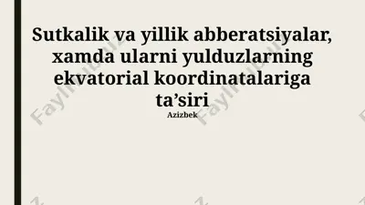 sutkalik va yillik aberratsiyalar hamda ularning yulduzlarning ekvatorial koordinatalariga ta’siri — PPTX
