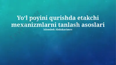 yo‘l poyini qurishda etakchi mexanizmlarni tanlash asoslari — PPTX