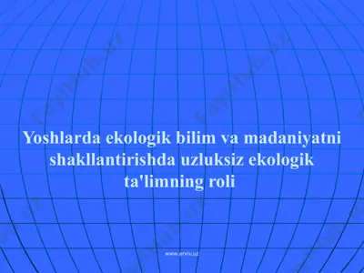yoshlarda ekologik bilim va madaniyatni shakllantirishda uzluksiz ekologik ta'limning roli — PPTX