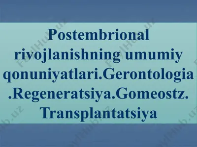 postembrional rivojlanishning umumiy qonuniyatlari.gerontologia.regeneratsiya.gomeostz. transplantatsiya — PPTX