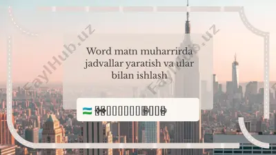 word matn muharrirda jadvallar yaratish va ular bilan ishlash — PPTX