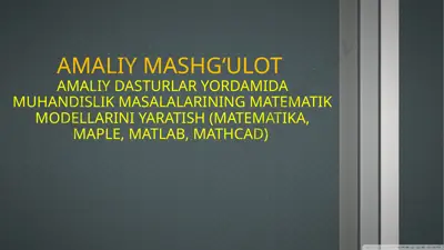 amaliy dasturlar yordamida muhandislik masalalarining matematik modellarini yaratish (matematika, maple, matlab, mathcad) — PPTX